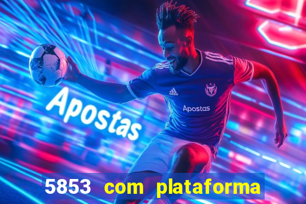 5853 com plataforma de jogos